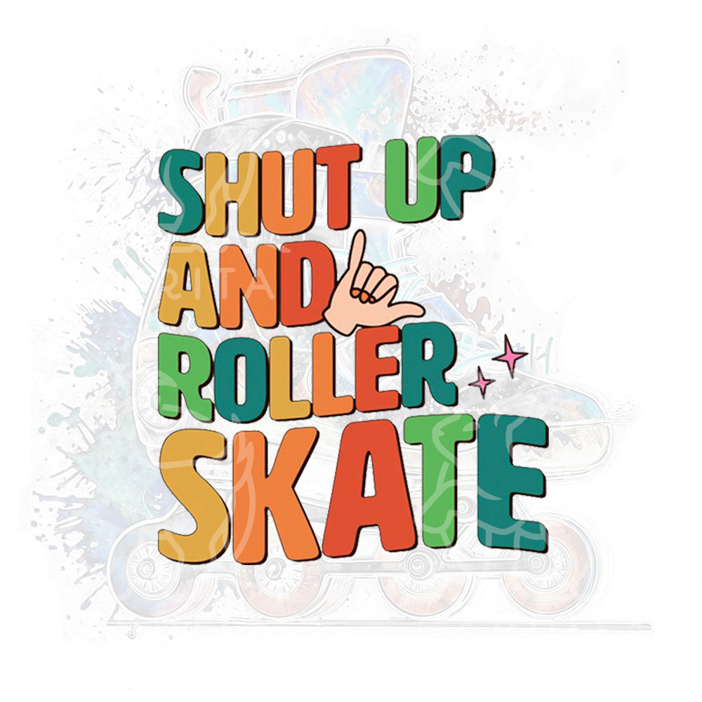 Shut up and roller skate